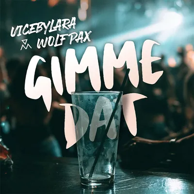 ViceByLara, Wolf Pax - Gimme Dat